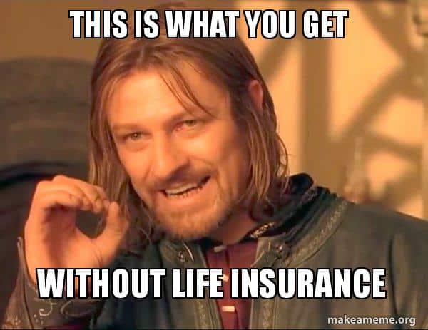 0 benefits without life insurance meme