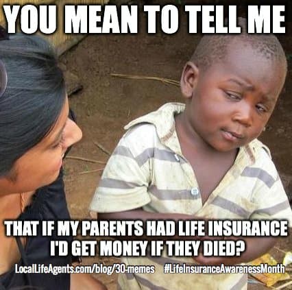 If kids knew about life insurance meme