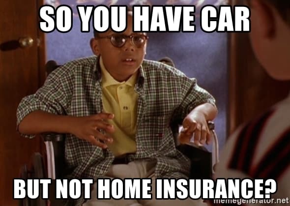 car but not home insurance meme