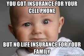 life-insurance vs cellphone insurance life insurance meme