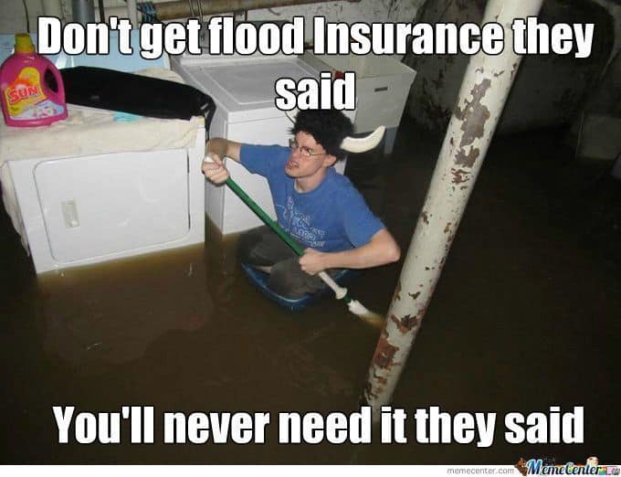 need flood home insurance meme