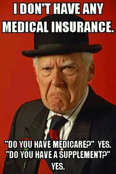 no medical insurance but i have medicare meme